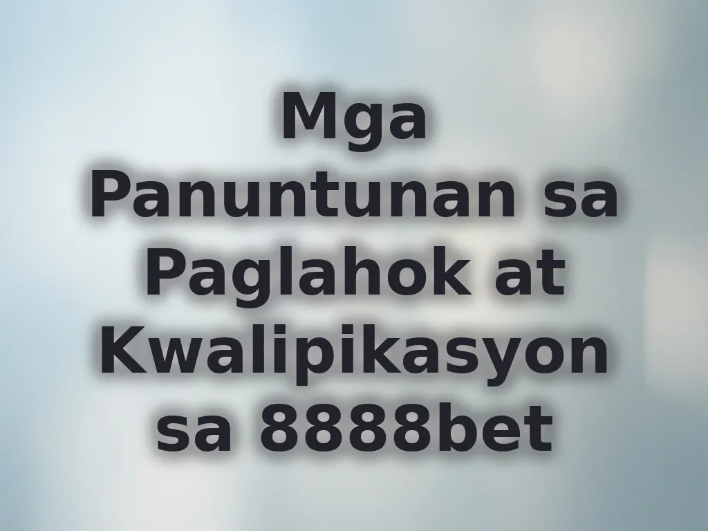 Mga Panuntunan sa Paglahok at Kwalipikasyon sa 8888bet